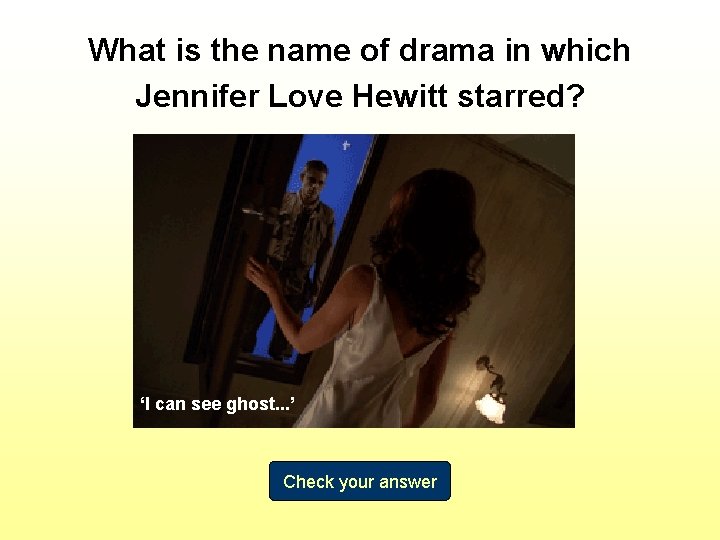 What is the name of drama in which Jennifer Love Hewitt starred? ‘I can