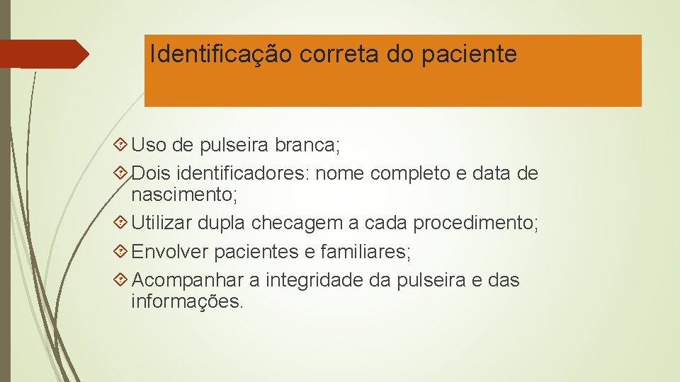 Identificação correta do paciente Uso de pulseira branca; Dois identificadores: nome completo e data