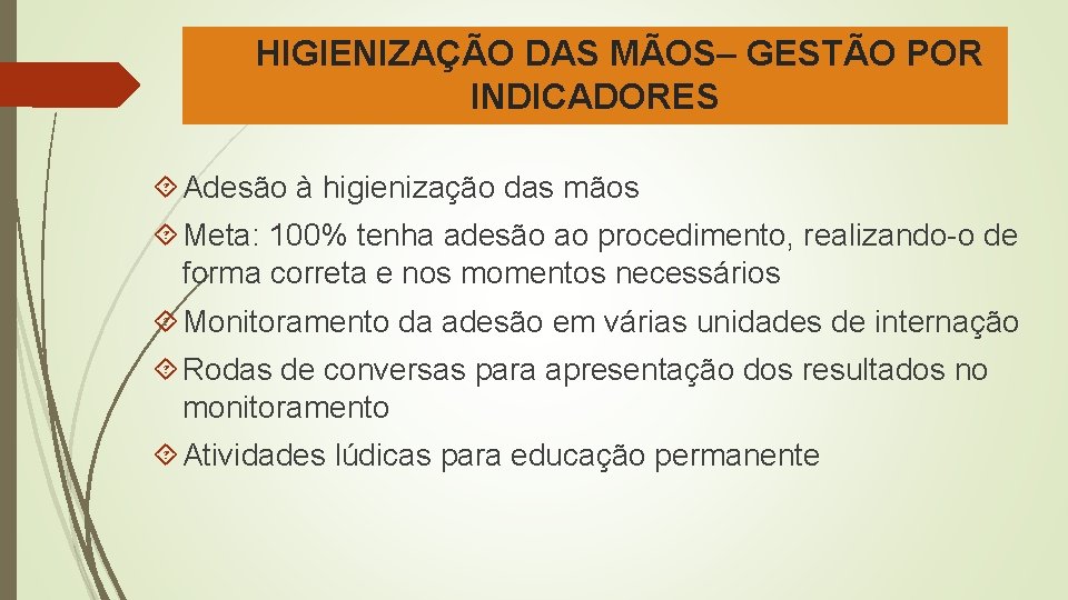 HIGIENIZAÇÃO DAS MÃOS– GESTÃO POR INDICADORES Adesão à higienização das mãos Meta: 100% tenha