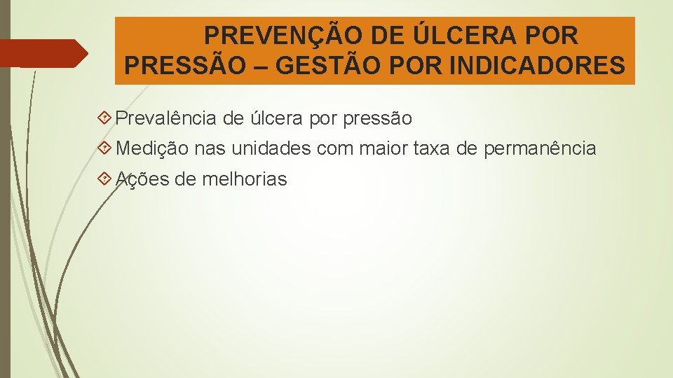 PREVENÇÃO DE ÚLCERA POR PRESSÃO – GESTÃO POR INDICADORES Prevalência de úlcera por pressão