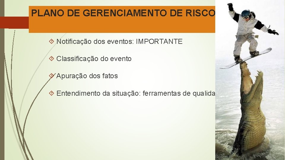 PLANO DE GERENCIAMENTO DE RISCOS Notificação dos eventos: IMPORTANTE Classificação do evento Apuração dos