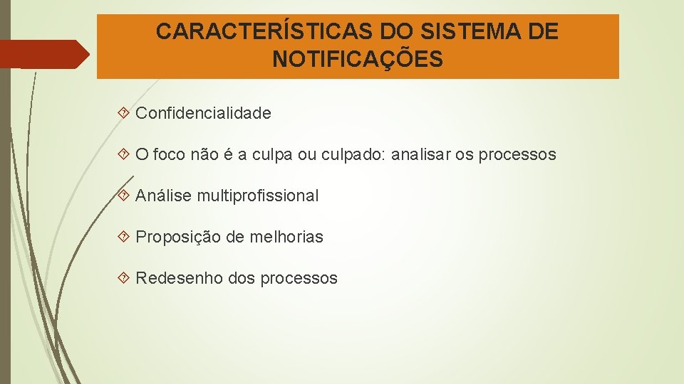 CARACTERÍSTICAS DO SISTEMA DE NOTIFICAÇÕES Confidencialidade O foco não é a culpa ou culpado: