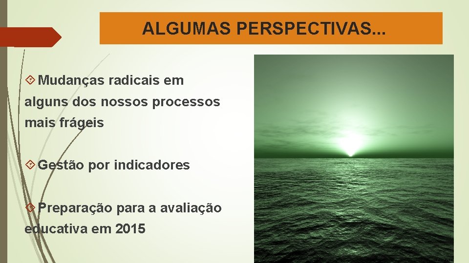 ALGUMAS PERSPECTIVAS. . . Mudanças radicais em alguns dos nossos processos mais frágeis Gestão