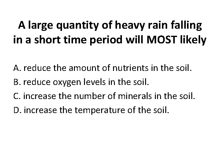 A large quantity of heavy rain falling in a short time period will MOST