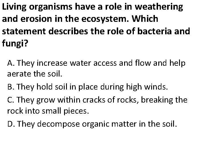 Living organisms have a role in weathering and erosion in the ecosystem. Which statement