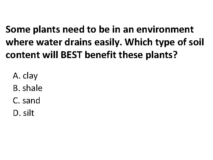 Some plants need to be in an environment where water drains easily. Which type