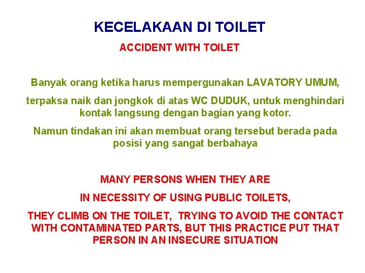 KECELAKAAN DI TOILET ACCIDENT WITH TOILET Banyak orang ketika harus mempergunakan LAVATORY UMUM, terpaksa KECELAKAAN DI TOILET ACCIDENT WITH TOILET Banyak orang ketika harus mempergunakan LAVATORY UMUM, terpaksa