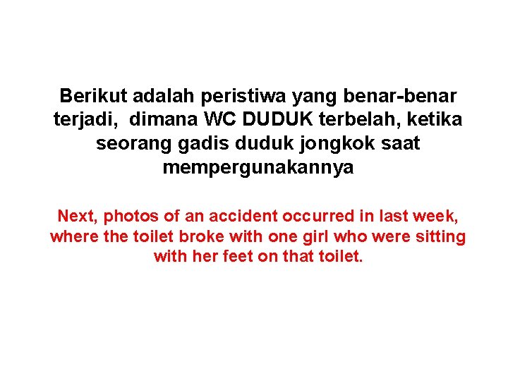 Berikut adalah peristiwa yang benar-benar terjadi, dimana WC DUDUK terbelah, ketika seorang gadis duduk Berikut adalah peristiwa yang benar-benar terjadi, dimana WC DUDUK terbelah, ketika seorang gadis duduk