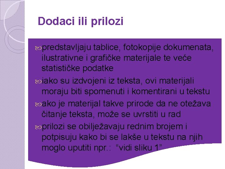 Dodaci ili prilozi predstavljaju tablice, fotokopije dokumenata, ilustrativne i grafičke materijale te veće statističke