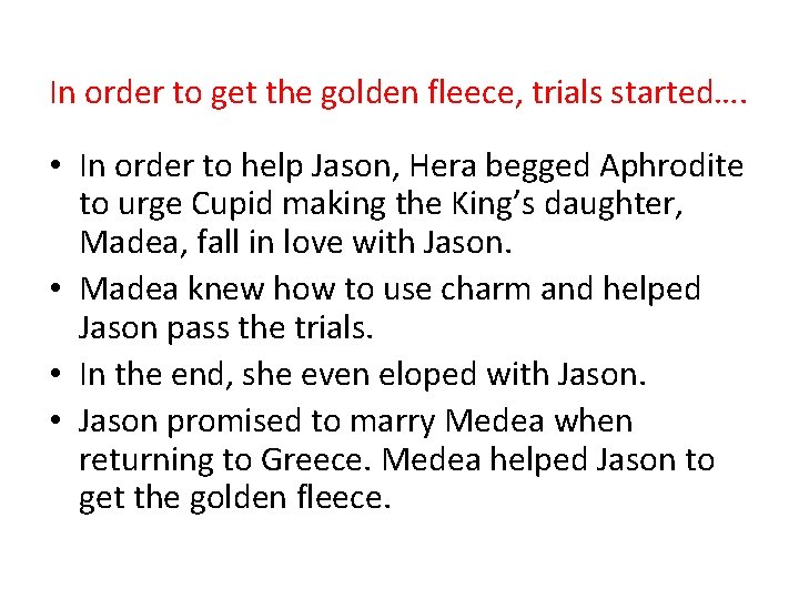In order to get the golden fleece, trials started…. • In order to help