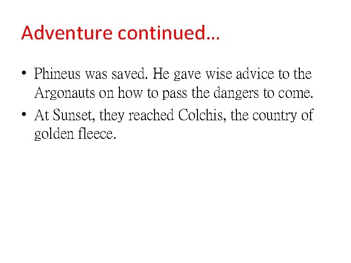 Adventure continued… • Phineus was saved. He gave wise advice to the Argonauts on