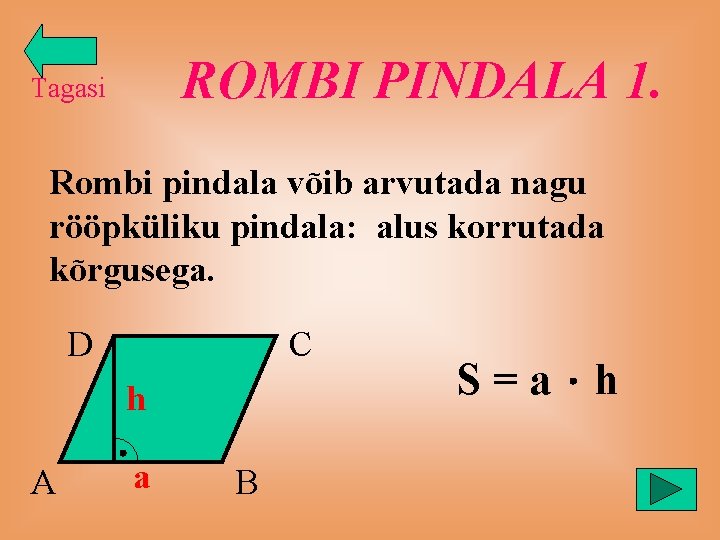 ROMBI PINDALA 1. Tagasi Rombi pindala võib arvutada nagu rööpküliku pindala: alus korrutada kõrgusega.