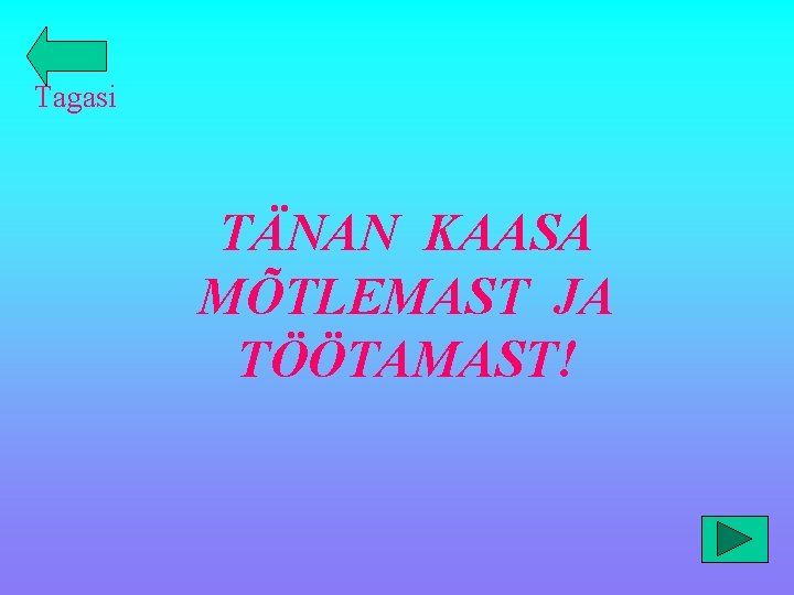 Tagasi TÄNAN KAASA MÕTLEMAST JA TÖÖTAMAST! 