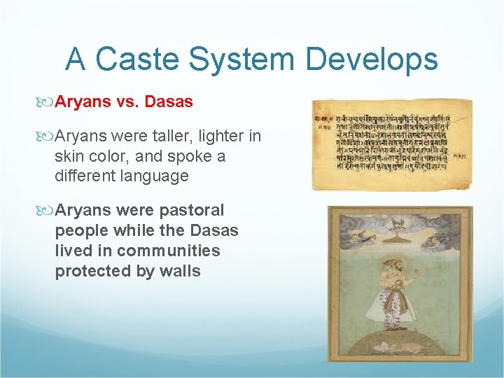 A Caste System Develops Aryans vs. Dasas Aryans were taller, lighter in skin color,