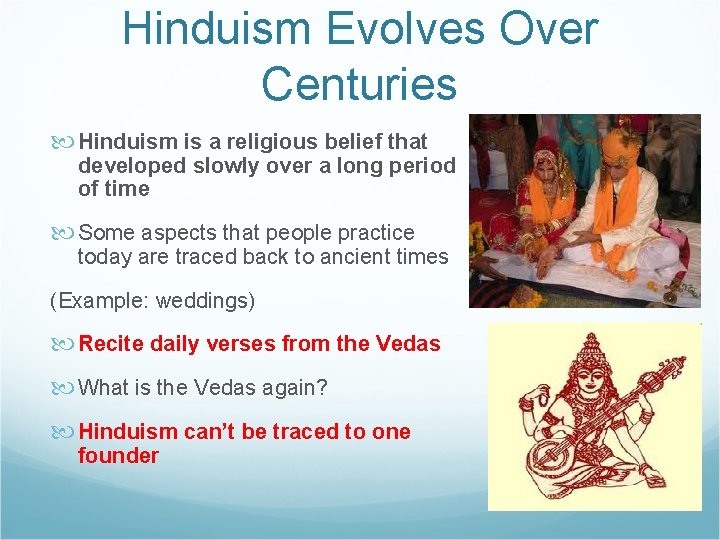 Hinduism Evolves Over Centuries Hinduism is a religious belief that developed slowly over a