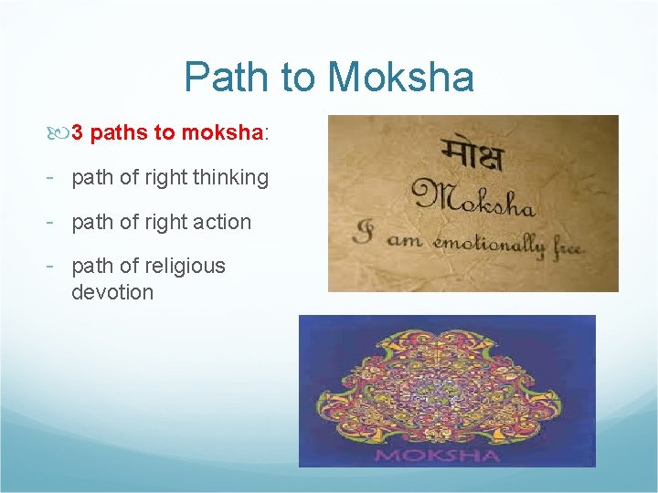 Path to Moksha 3 paths to moksha: - path of right thinking - path