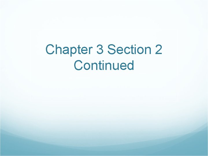 Chapter 3 Section 2 Continued 