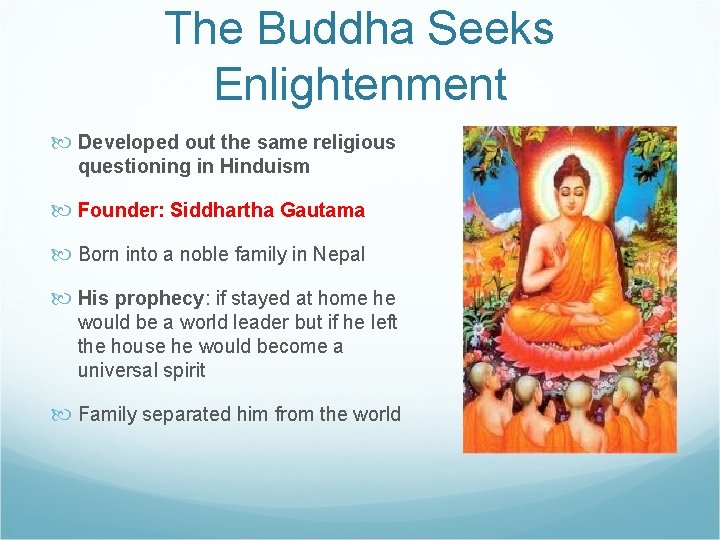The Buddha Seeks Enlightenment Developed out the same religious questioning in Hinduism Founder: Siddhartha
