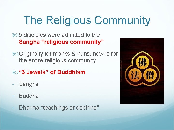 The Religious Community 5 disciples were admitted to the Sangha “religious community” Originally for