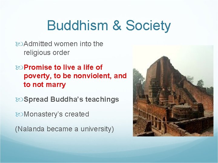 Buddhism & Society Admitted women into the religious order Promise to live a life