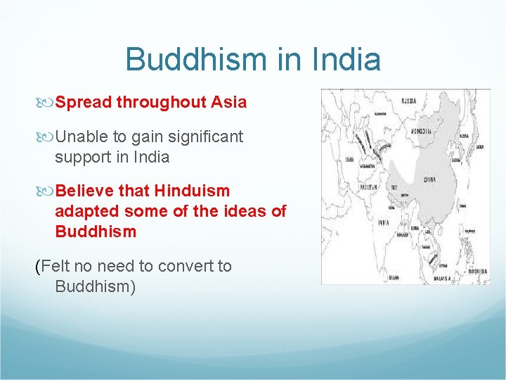 Buddhism in India Spread throughout Asia Unable to gain significant support in India Believe