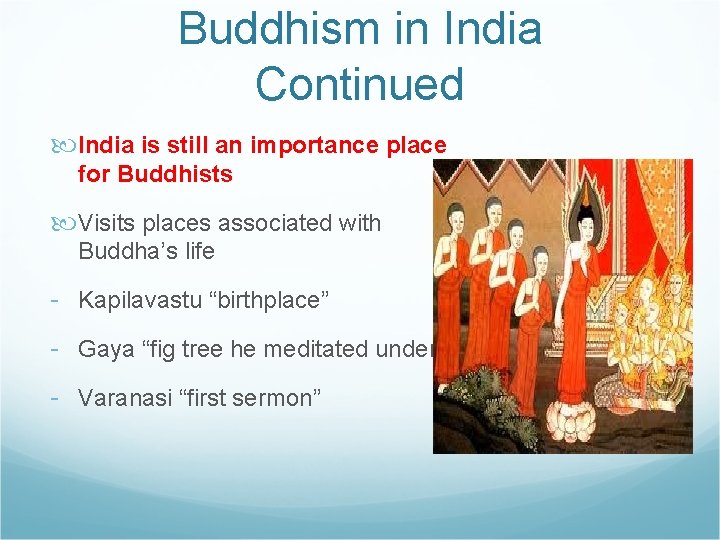 Buddhism in India Continued India is still an importance place for Buddhists Visits places