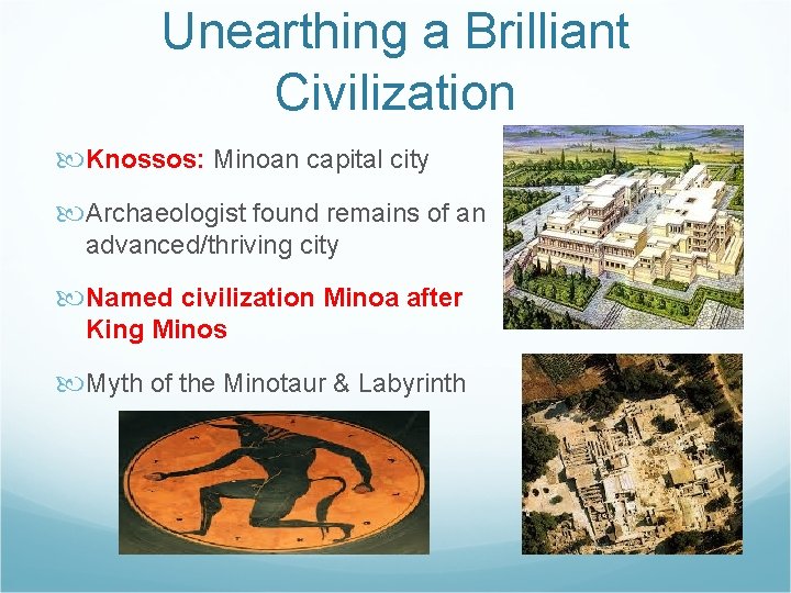 Unearthing a Brilliant Civilization Knossos: Minoan capital city Archaeologist found remains of an advanced/thriving
