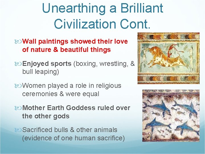 Unearthing a Brilliant Civilization Cont. Wall paintings showed their love of nature & beautiful