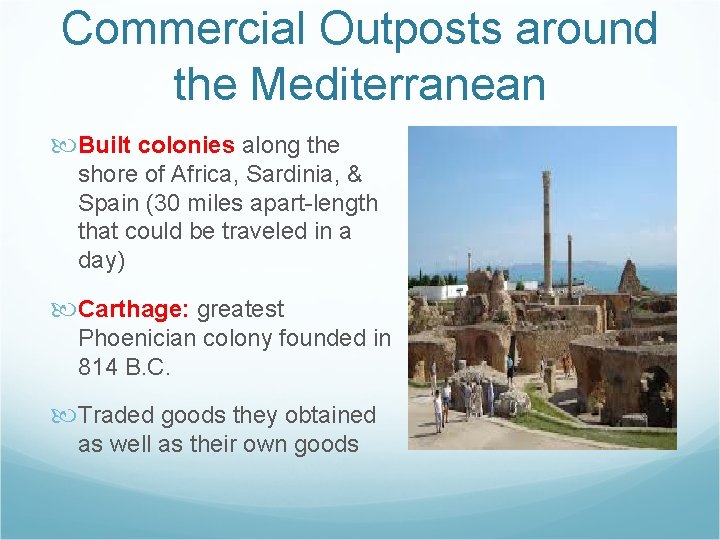 Commercial Outposts around the Mediterranean Built colonies along the shore of Africa, Sardinia, &