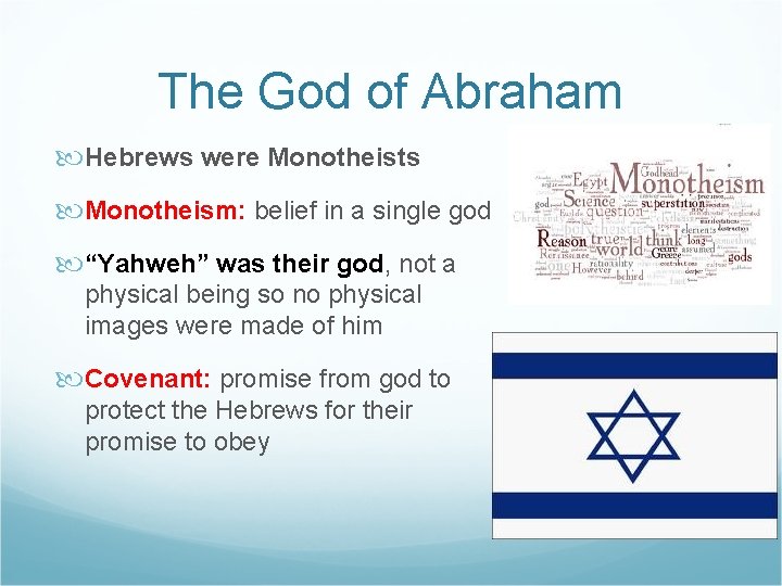 The God of Abraham Hebrews were Monotheists Monotheism: belief in a single god “Yahweh”