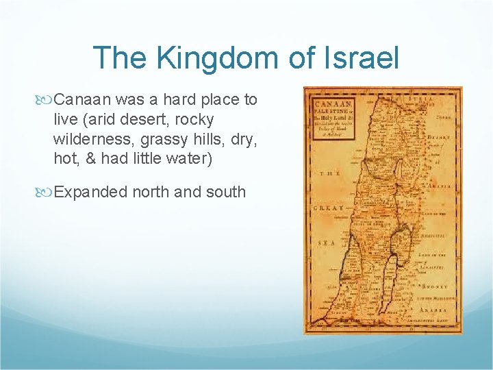 The Kingdom of Israel Canaan was a hard place to live (arid desert, rocky