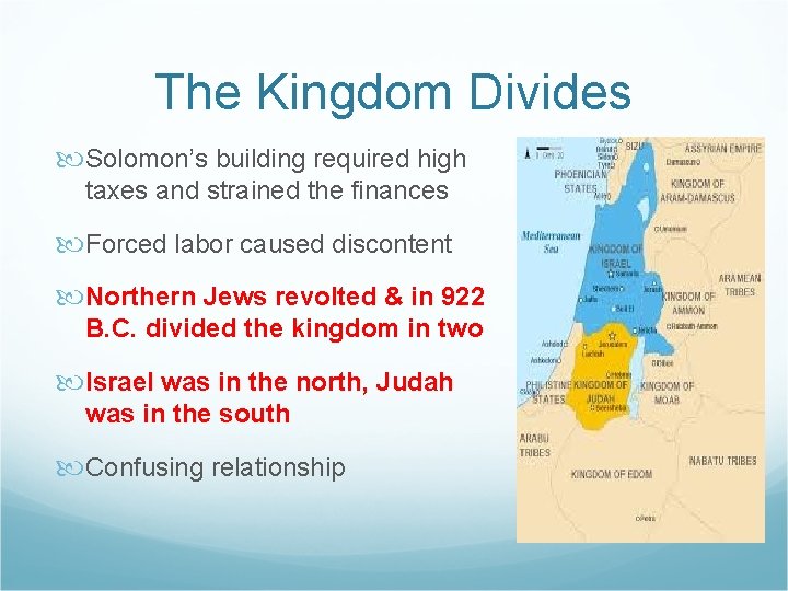 The Kingdom Divides Solomon’s building required high taxes and strained the finances Forced labor