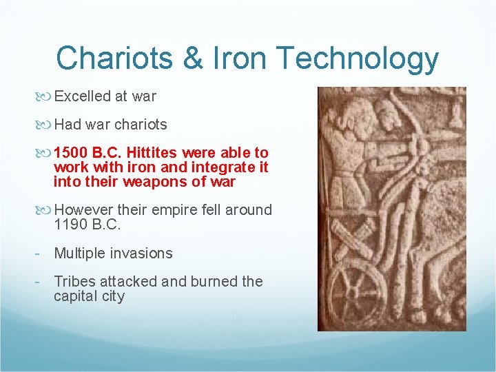 Chariots & Iron Technology Excelled at war Had war chariots 1500 B. C. Hittites