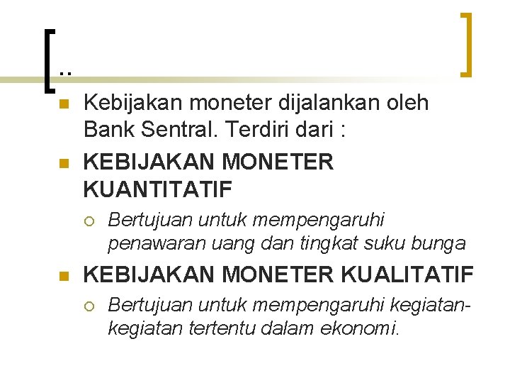 . . n n Kebijakan moneter dijalankan oleh Bank Sentral. Terdiri dari : KEBIJAKAN