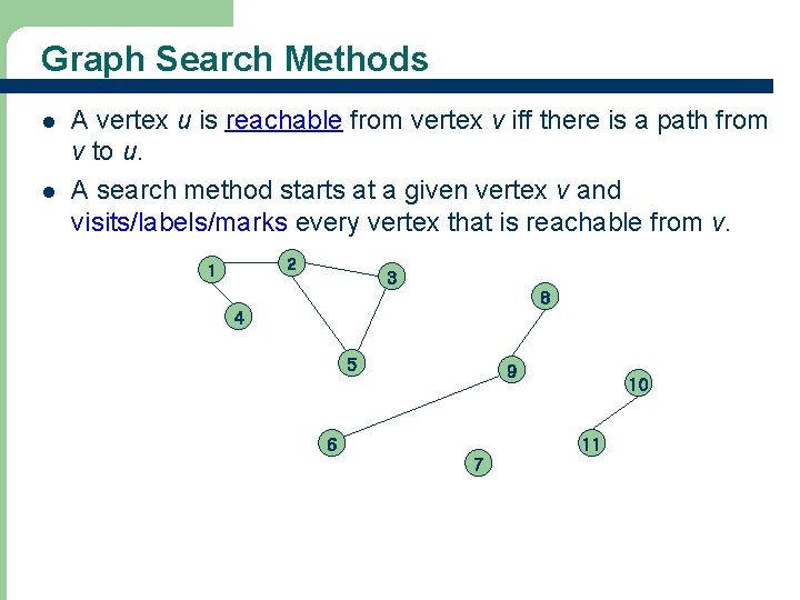 Graph Search Methods l l A vertex u is reachable from vertex v iff
