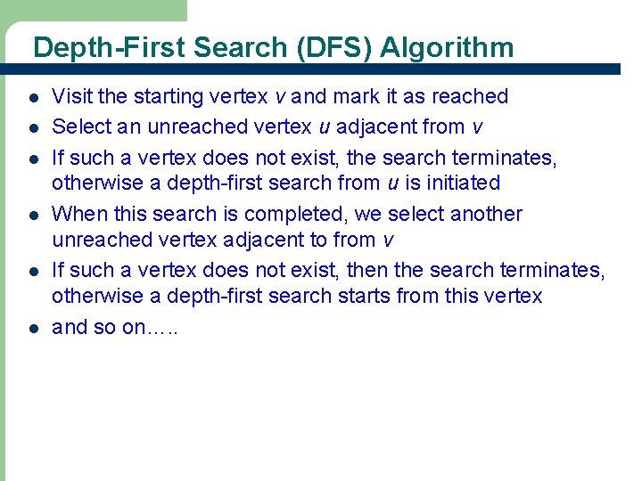 Depth-First Search (DFS) Algorithm l l l Visit the starting vertex v and mark