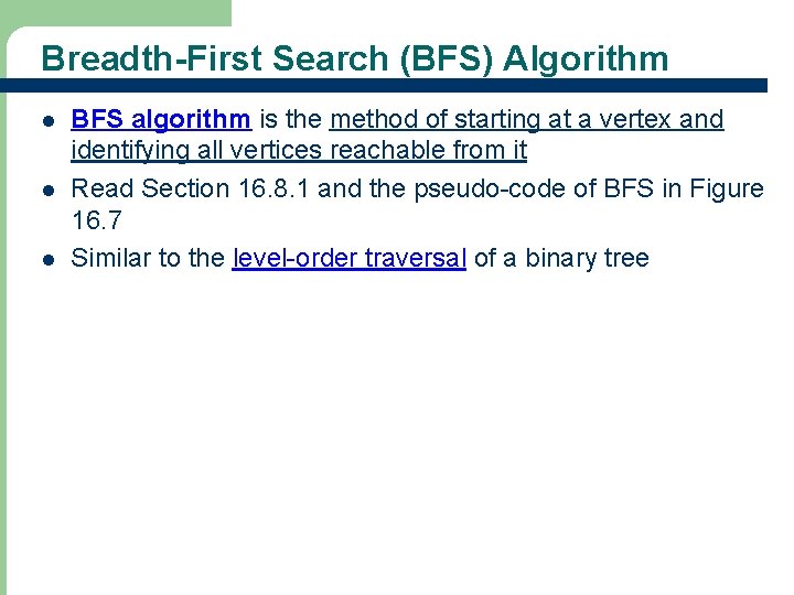 Breadth-First Search (BFS) Algorithm l l l BFS algorithm is the method of starting