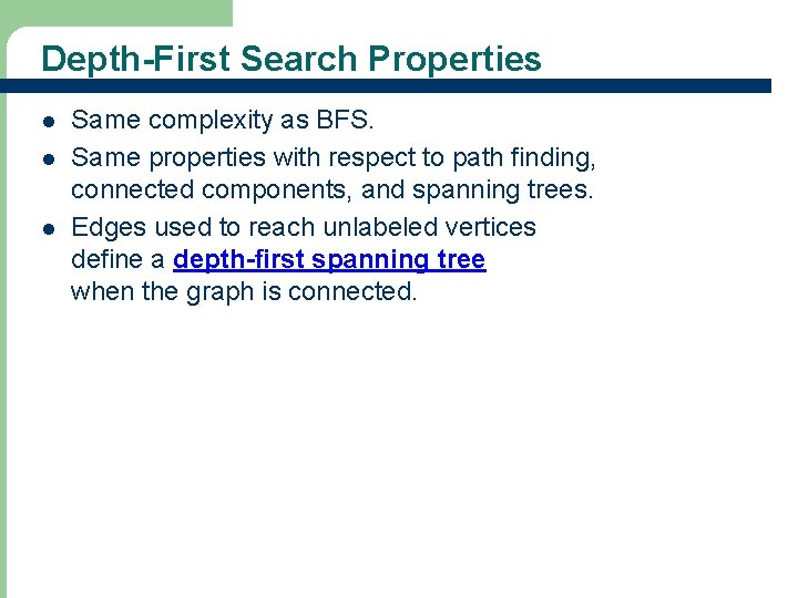 Depth-First Search Properties l l l Same complexity as BFS. Same properties with respect