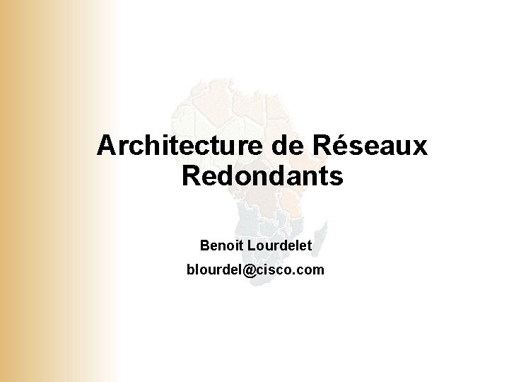 Architecture de Réseaux Redondants Benoit Lourdelet blourdel@cisco. com © 2001, Cisco Systems, Inc. All