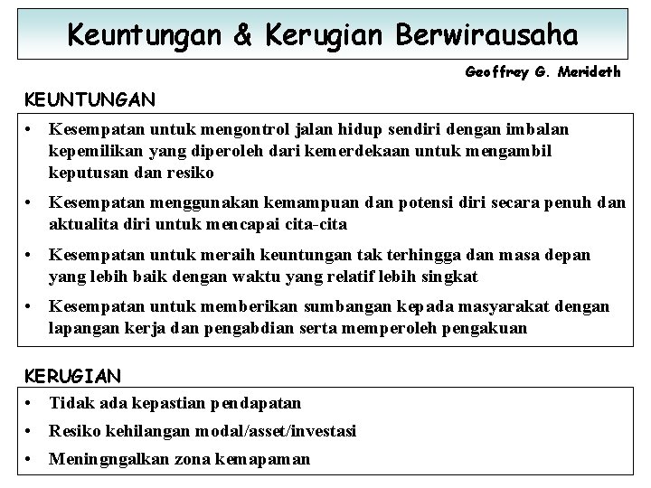 Keuntungan & Kerugian Berwirausaha Geoffrey G. Merideth KEUNTUNGAN • Kesempatan untuk mengontrol jalan hidup