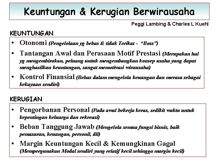 Keuntungan & Kerugian Berwirausaha Peggi Lambing & Charles L Kuehl KEUNTUNGAN • Otonomi (Pengelolaan