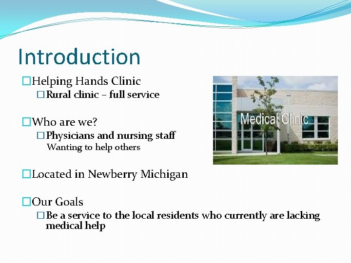 Introduction �Helping Hands Clinic �Rural clinic – full service �Who are we? �Physicians and Introduction �Helping Hands Clinic �Rural clinic – full service �Who are we? �Physicians and