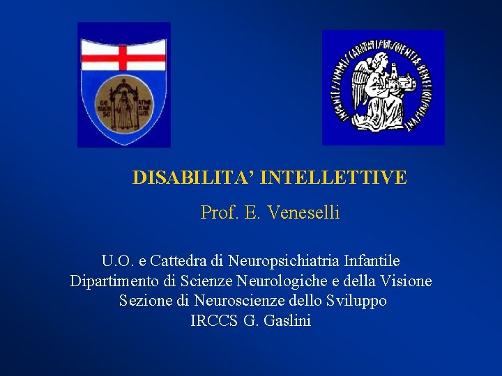 DISABILITA’ INTELLETTIVE Prof. E. Veneselli U. O. e Cattedra di Neuropsichiatria Infantile Dipartimento di