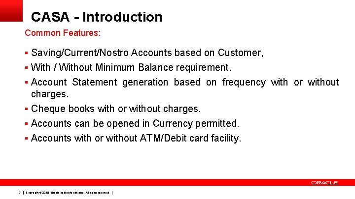 CASA - Introduction Common Features: § Saving/Current/Nostro Accounts based on Customer, § With /