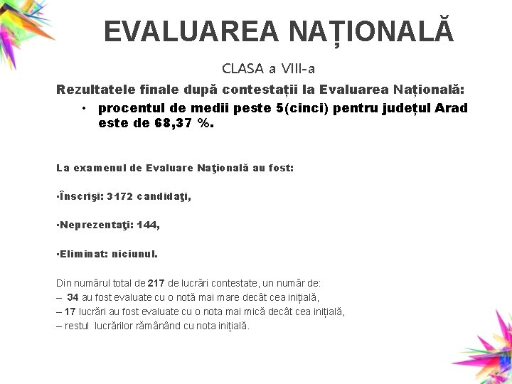 EVALUAREA NAȚIONALĂ CLASA a VIII-a Rezultatele finale după contestații la Evaluarea Națională: • procentul