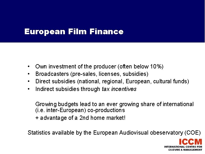 European Film Finance • • Own investment of the producer (often below 10%) Broadcasters