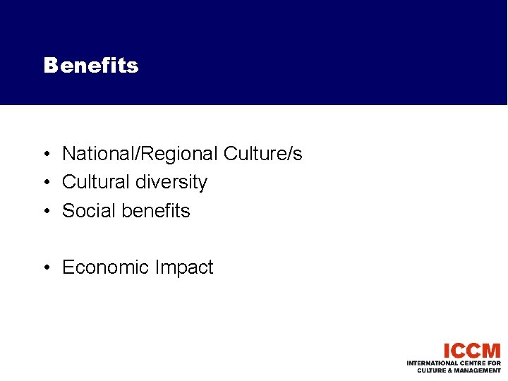 Benefits • National/Regional Culture/s • Cultural diversity • Social benefits • Economic Impact 
