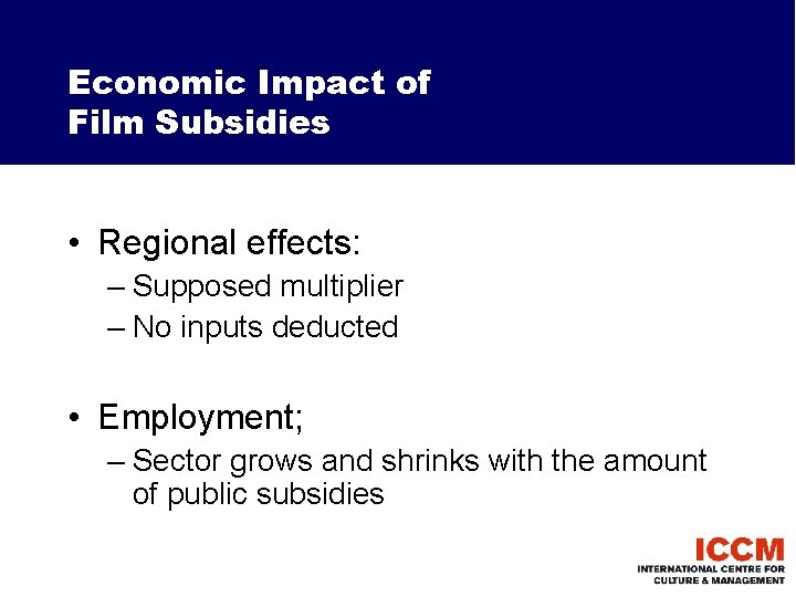 Economic Impact of Film Subsidies • Regional effects: – Supposed multiplier – No inputs