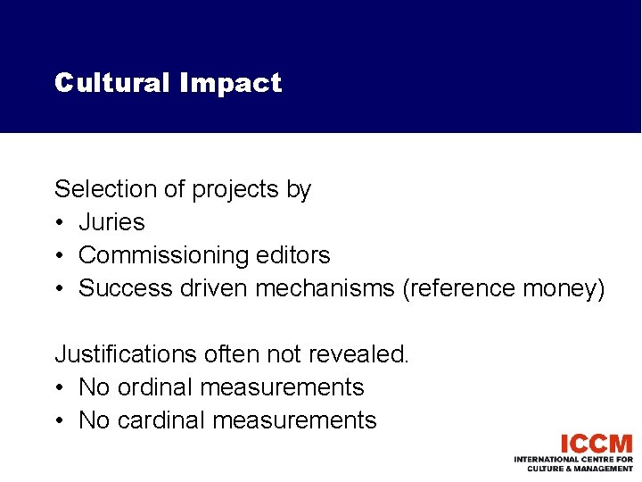 Cultural Impact Selection of projects by • Juries • Commissioning editors • Success driven