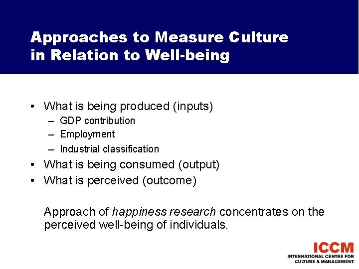 Approaches to Measure Culture in Relation to Well-being • What is being produced (inputs)